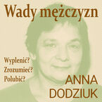 Okładka - Wady mężczyzn. Wyplenić? Zrozumieć? Polubić? - Anna Dodziuk