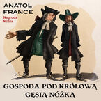 Okładka - Gospoda pod Królową Gęsią Nóżką - Anatol France