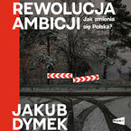 Rewolucja ambicji. Jak zmienia się Polska