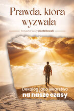 Okładka - Prawda, która wyzwala Dekalog jako lekarstwo na nasze czasy - Krzysztof Jerzy Kordzikowski