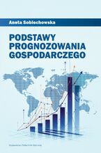Okładka - Podstawy prognozowania gospodarczego - Aneta Sobiechowska