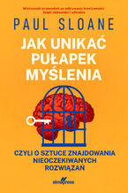Okładka - Jak unikać pułapek myślenia, czyli o sztuce nieoczekiwanych rozwiązań - Paul Sloane