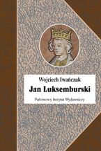 Okładka - Jan Luksemburski - Wojciech Iwańczak