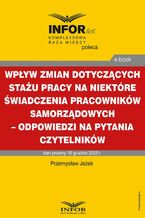 Okładka - Wpływ zmian dotyczących stażu pracy na niektóre świadczenia pracowników samorządowych - odpowiedzi na pytania Czytelników - Przemysław Jeżek