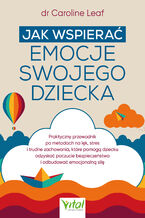 Okładka - Jak wspierać emocje swojego dziecka - dr Caroline Leaf