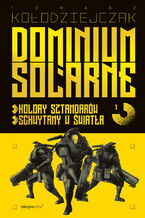 Okładka - Dominium Solarne. Tom 1 - Tomasz Kołodziejczak