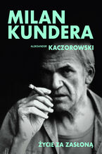 Okładka - Milan Kundera. Życie za zasłoną - Aleksander Kaczorowski