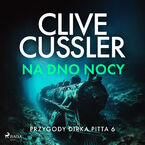 Okładka - Przygody Dirka Pitta 6: Na dno nocy (#6) - Clive Cussler