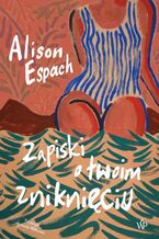 Okładka - Zapiski o twoim zniknięciu - Alison Espach