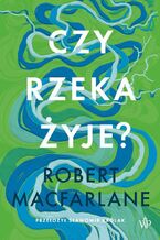 Okładka - Czy rzeka żyje? - Robert Macfarlane