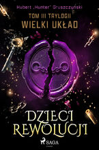 Okładka - Dzieci Rewolucji. Tom III trylogii Wielki układ (#3) - Hubert Hunter Gruszczyński