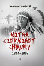 Okładka - Wojna czerwonej Chmury 1866-1868 - Jarosław Wojtczak