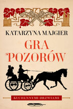 Okładka - Kuchennymi drzwiami (#1). Gra pozorów - Katarzyna Majgier