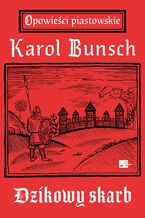 Okładka - Powieści piastowskie (#1). Dzikowy skarb. Powieść z czasów Mieszka I - Karol Bunsch