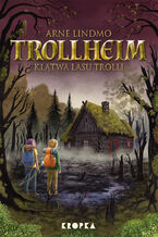 Okładka - Trollheim (#6). Trollheim. Klątwa Lasu Trolli - Arne Lindmo