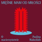 Mięśnie mam od miłości. O macierzyństwie