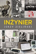 Okładka - Inżynier. Wspomnienia zawodowe z czasu transformacji i lat poprzednich. Między szokiem bezrobocia a kształceniem managerskim - Jerzy Zieliński