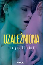 Okładka - Uzależniona - Justyna Chrobak