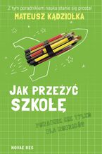 Okładka - Jak przeżyć szkołę - poradnik nie tylko dla rodziców - Mateusz Kądziołka