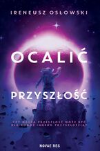 Okładka - Ocalić przyszłość - Ireneusz Osłowski