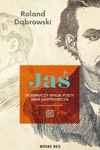 Okładka - Jaś. Tajemniczy wnuk poety Jana Kasprowicza - Roland Dąbrowski
