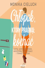 Okładka - Chłopak, który pragnął kochać - Monika Cieluch