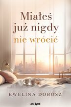 Okładka - Miałeś już nigdy nie wrócić - Ewelina Dobosz
