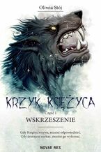 Okładka - Krzyk księżyca. Część 1. Wskrzeszenie - Oliwia Stój
