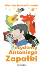 Okładka - Incydenty Antoniego Zapałki - Sebastian Jadowski-Szreder