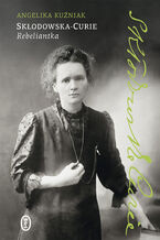 Okładka - Skłodowska-Curie. Rebeliantka - Angelika Kuźniak