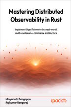 Okładka - Mastering Distributed Observability in Rust. Implement OpenTelemetry in a real-world, multi-container e-commerce architecture - Manjunath Gangappa, Rajkumar Rangaraj