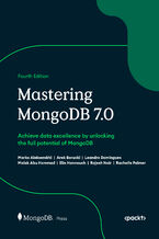 Okładka - Mastering MongoDB 7.0. Achieve data excellence by unlocking the full potential of MongoDB - Fourth Edition - Marko Aleksendrić, Arek Borucki, Leandro Domingues, Malak Abu Hammad, Elie Hannouch, Rajesh Nair, Rachelle Palmer