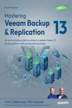 Okładka - Mastering Veeam Backup & Replication. An authoritative guide to architect a resilient Veeam 13 backup platform with proven best practices - Fourth Edition - Chris Childerhose, Rick Vanover, Nikola Pejková
