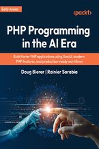 Okładka - PHP Programming in the AI Era. Build faster PHP applications using GenAI, modern PHP features, and production-ready workflows - Doug Bierer, Rainier Sarabia