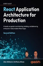 Okładka - React Application Architecture for Production. A hands-on guide to architecting, building, and delivering enterprise-ready modern React apps - Second Edition - Alan Alickovic, Anthony Alicea