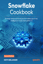 Okładka - Snowflake Cookbook. Strategic and practical recipes for building governed, intelligent, AI-ready data platforms - Second Edition - Keith Belanger