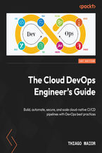 Okładka - The Cloud DevOps Engineer's Guide. Build, automate, secure, and scale cloud-native CI/CD pipelines with DevOps best practices - Thiago Maior