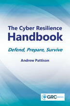 Okładka - The Cyber Resilience Handbook. Achieve Full Cyber Resilience with ISO 27001 and ISO 22301 - IT Governance Publishing, Andrew Pattison