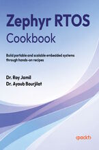 Okładka - Zephyr RTOS Cookbook. Build portable and scalable embedded systems through hands-on recipes - Dr. Roy Jamil, Dr. Ayoub Bourjilat