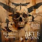 Okładka - Agonia bursztynowych ważek. Akt I. Wojna - Przemysław Budziński