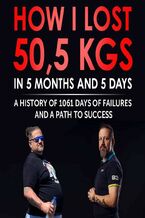 Okładka - How I lost 50,5 kgs in 5 month and 5 days. A history of 1061 days of failures and a path to success - Piotr Konopka