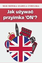 Okładka - Jak używać przyimka 'on'? - Monika Cybulska