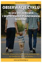 Okładka - Obserwacje cyklu. Klucz do zdrowia i skutecznego planowania rodziny. Metoda objawowo-termiczna podwójnego sprawdzenia krok po kroku - Dorota Hołubecka