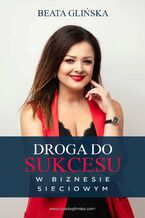 Okładka - Droga do sukcesu w biznesie sieciowym - Beata Glińska