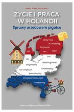 Okładka - Życie i praca w Holandii. Sprawy urzędowe w pigułce - Anna Jakubowicz