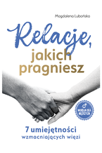 Okładka - Relacje, jakich pragniesz. 7 umiejętności wzmacniających więzi. Mężczyźni - Magdalena Lubońska
