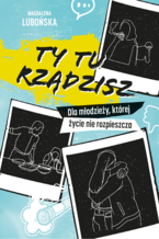 Okładka - Ty tu rządzisz. Dla młodzieży, której życie nie rozpieszcza - Magdalena Lubońska
