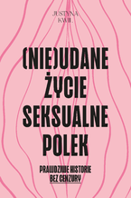 Okładka - (Nie)udane życie seksualne Polek - Justyna Kwil