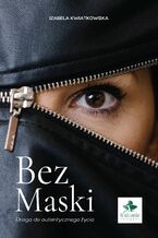 Okładka - Bez maski. Droga do autentycznego życia - Izabela Kwiatkowska