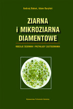 Okładka - Ziarna i mikroziarna diamentowe. Rodzaje ścierniw i przykłady zastosowania - Andrzej Bakoń, Adam Barylski